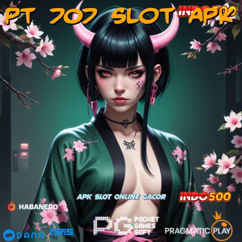 PT 707 SLOT APK | Pemenang Komplit Spesial Jackpot Bonus Deluxe