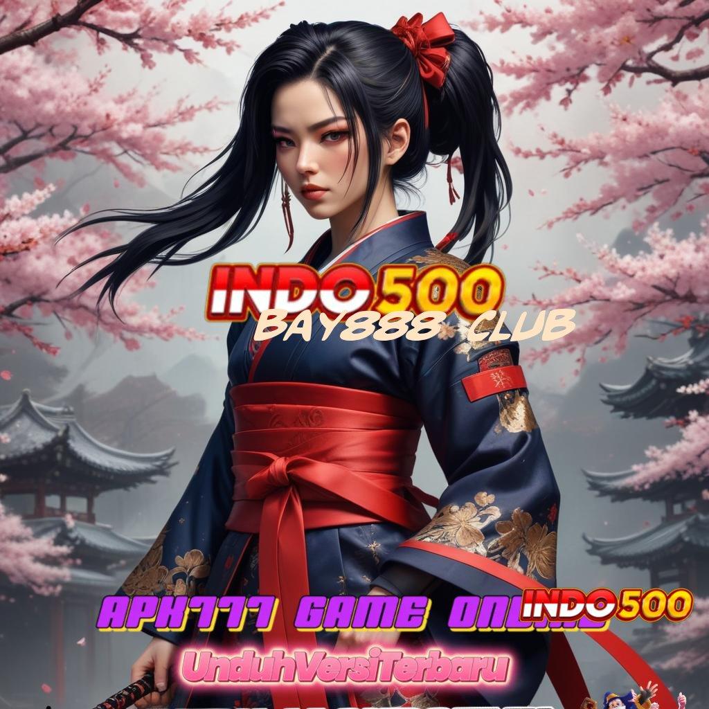 BAY888 CLUB ✷ Pembaruan APK Event Bonus Gratis Arena