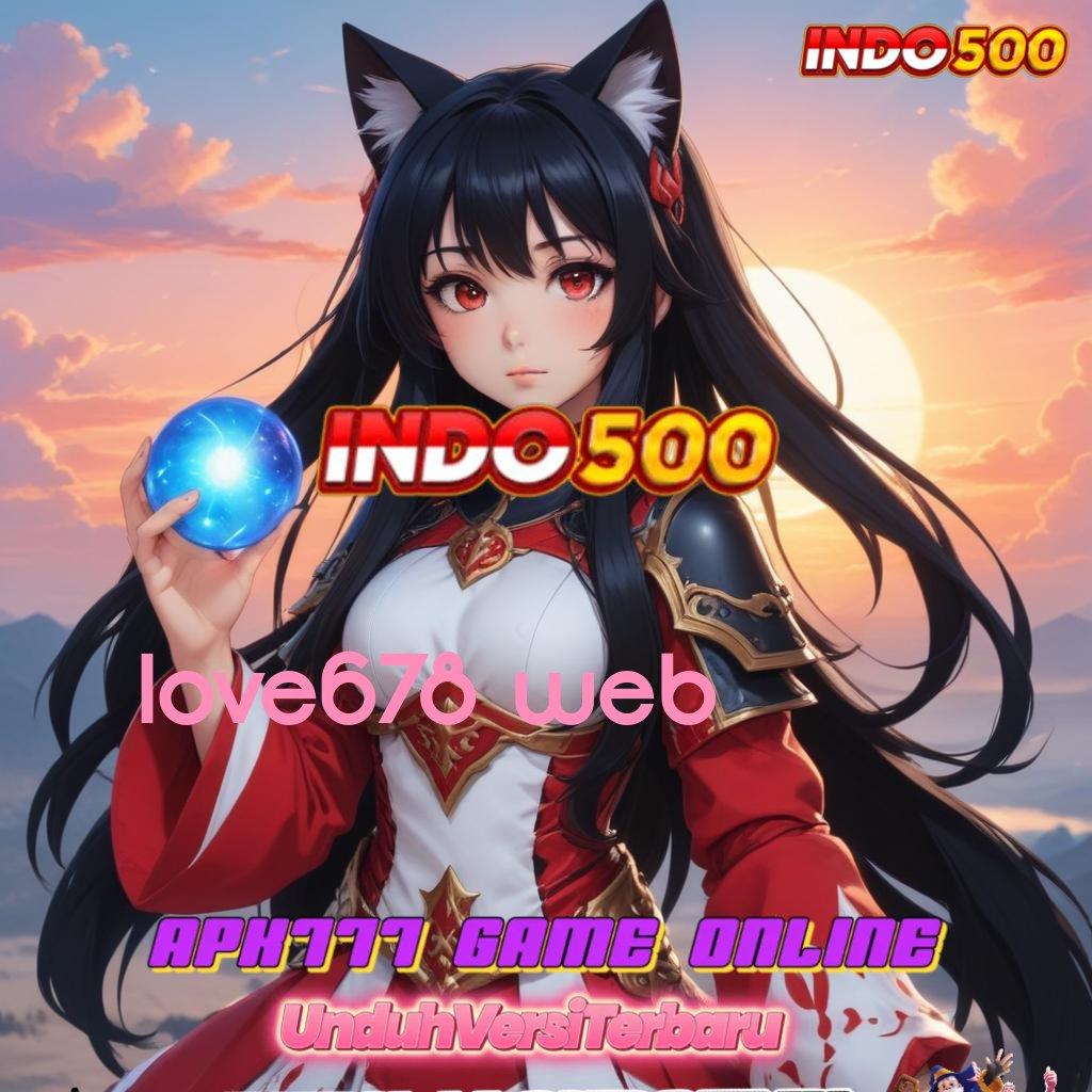 LOVE678 WEB 🥇 Tertinggi, Indonesia Pegang RTP Versi Slot Idr 777 APK 2025 Terbaru