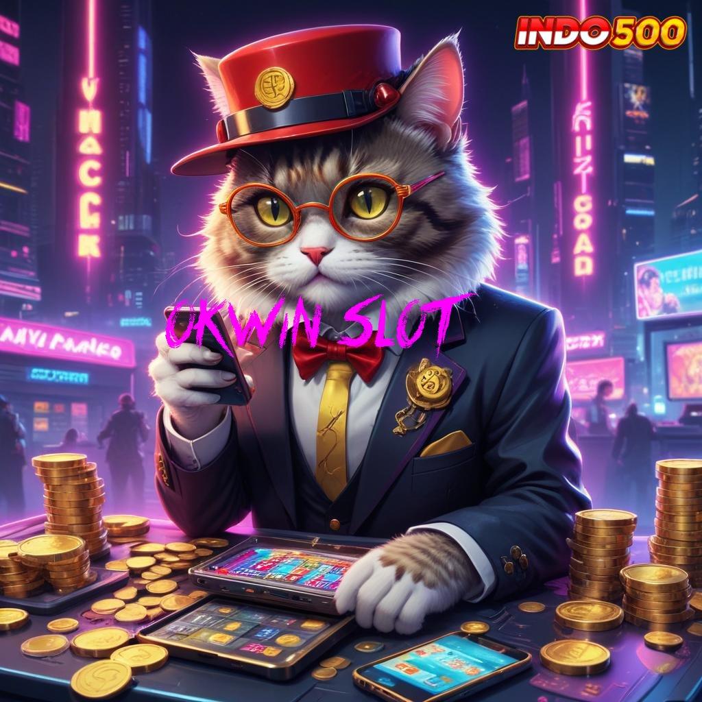 OKWIN SLOT ✧ Rasakan Gairahnya Untung Langsung Gak Ribet! WD Berjalan Sendiri