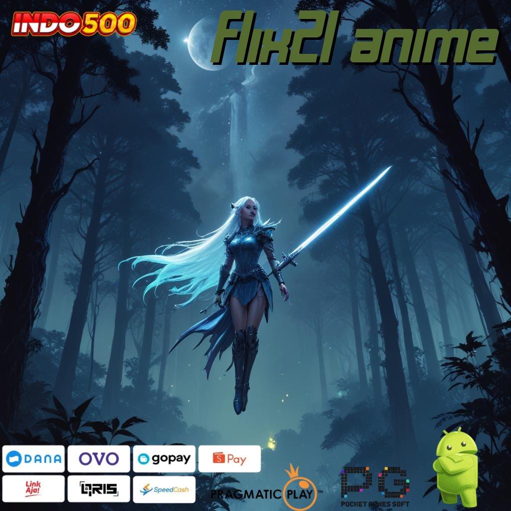 FLIX21 ANIME Depo Pulsa 5 Ribu Download Gratis Apk Slot Maxwin Terbaru