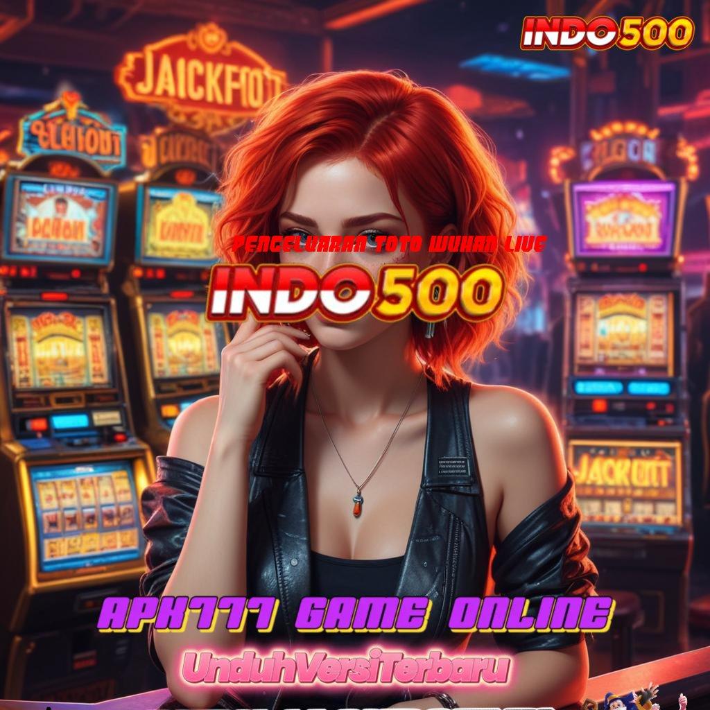 PENGELUARAN TOTO WUHAN LIVE ✷ pemasukan besar dari slot gacor