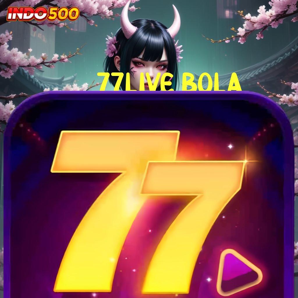 77LIVE BOLA → Bonus Besar APK Android iOS Tempat