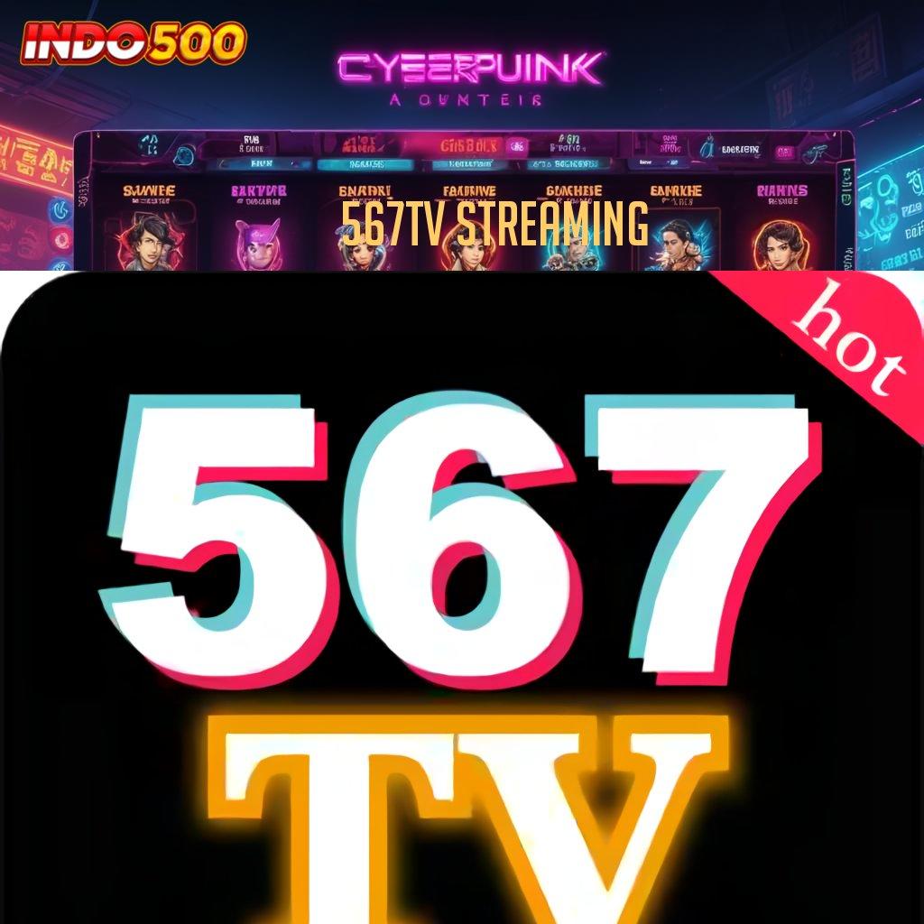 567TV STREAMING ⋗ 15K Nambah! Aplikasi Nunggu