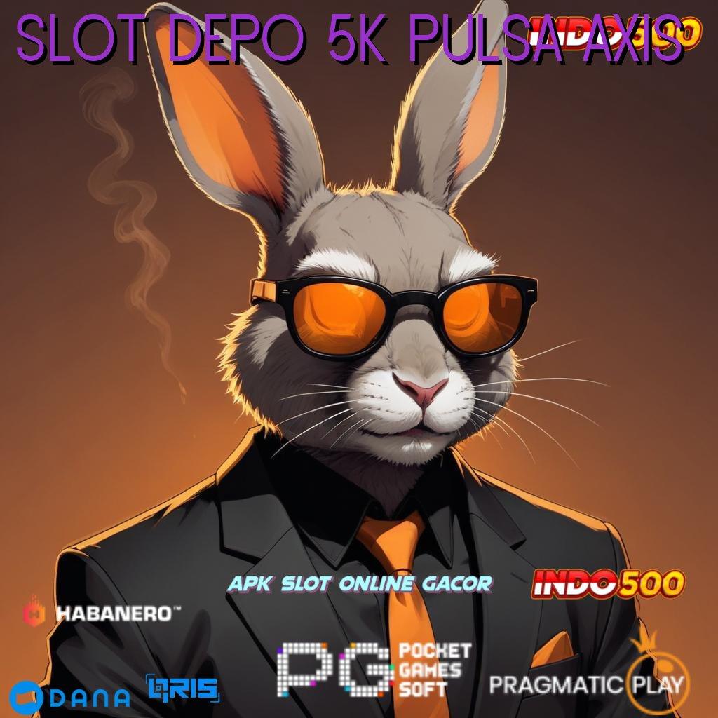 SLOT DEPO 5K PULSA AXIS ↪ Gabung Baru Langsung Kaya Ambil Aplikasi Android