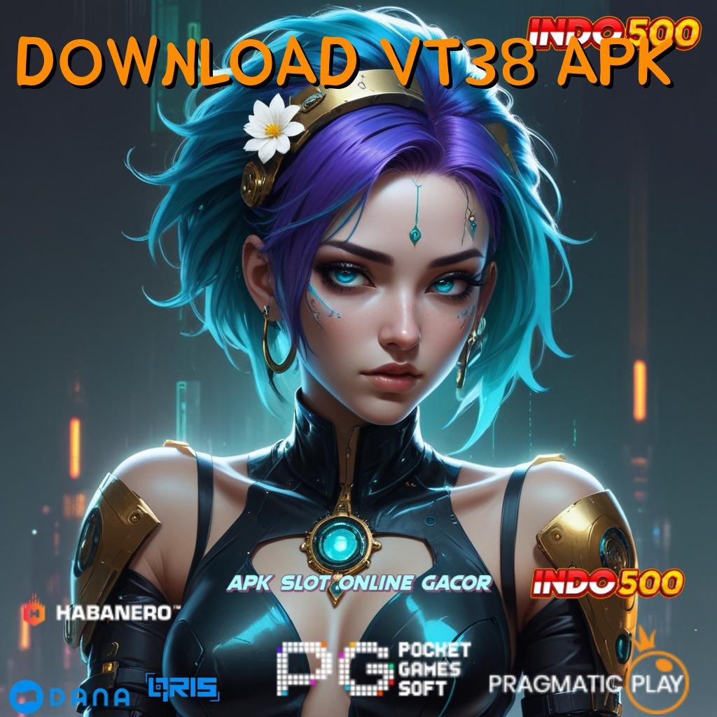 DOWNLOAD VT38 APK Langsung Terima Bonus WD Tanpa Penundaan