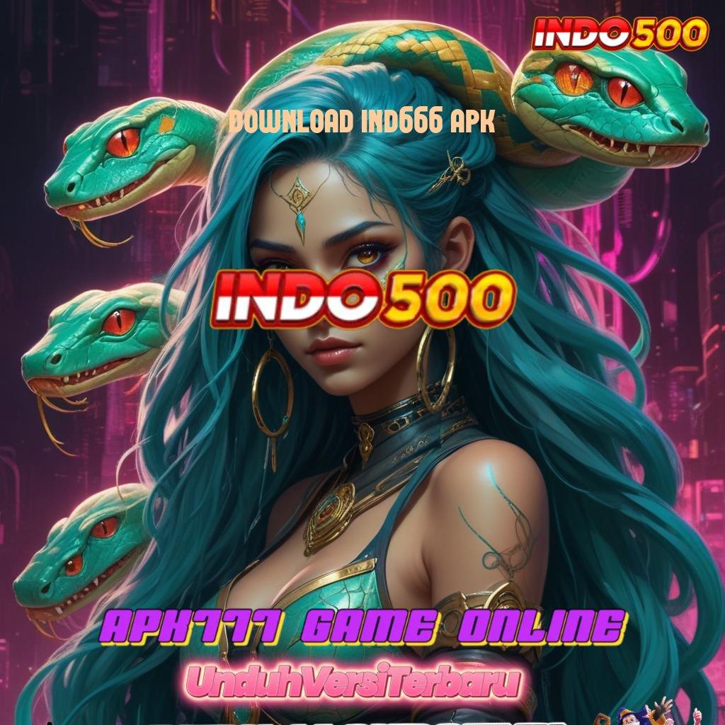 DOWNLOAD IND666 APK → penarikan lancar password rahasia menanti anda