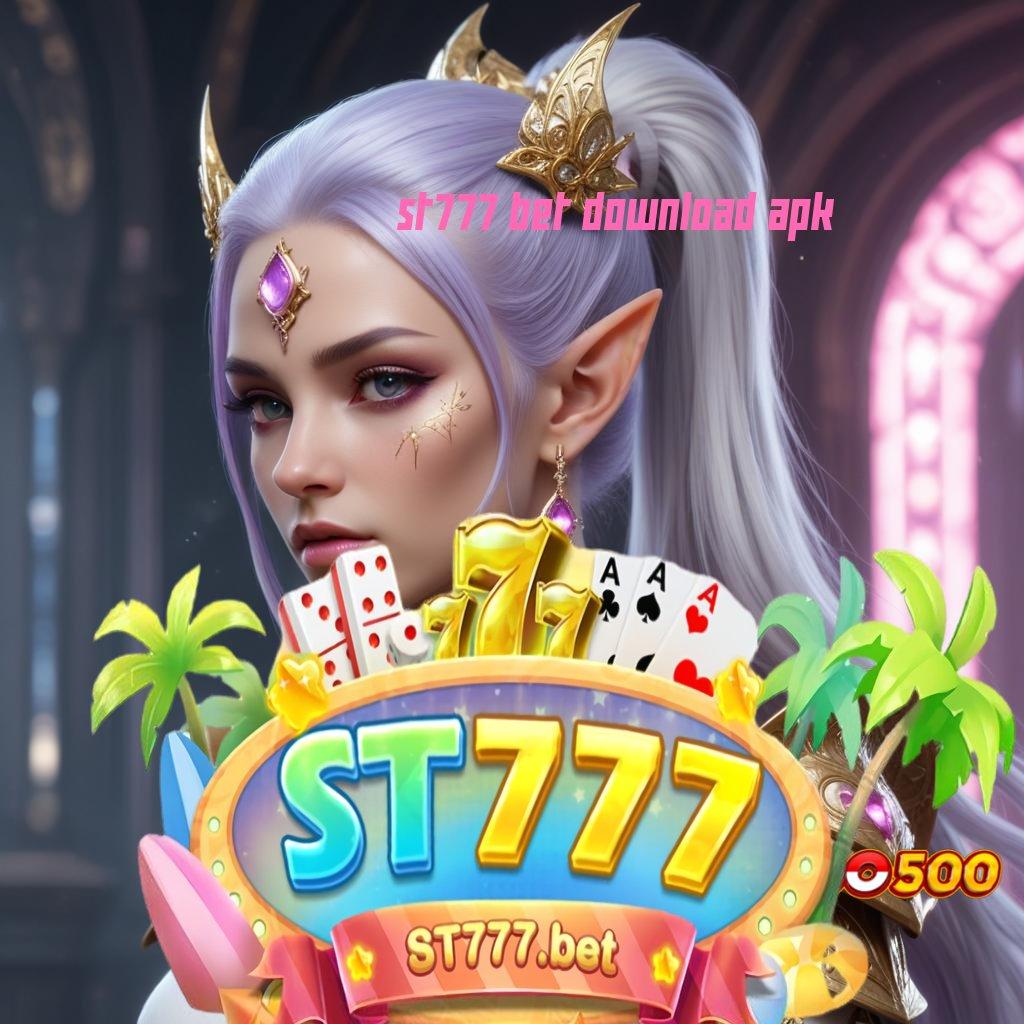 ST777 BET DOWNLOAD APK ➰ ambisi kesuksesan prioritas