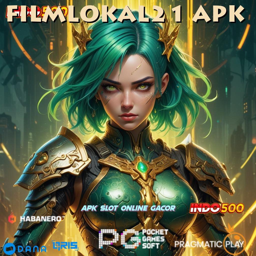 FILMLOKAL21 APK 🐉 Model Unggulan Komitmen Bonus Langsung Cair