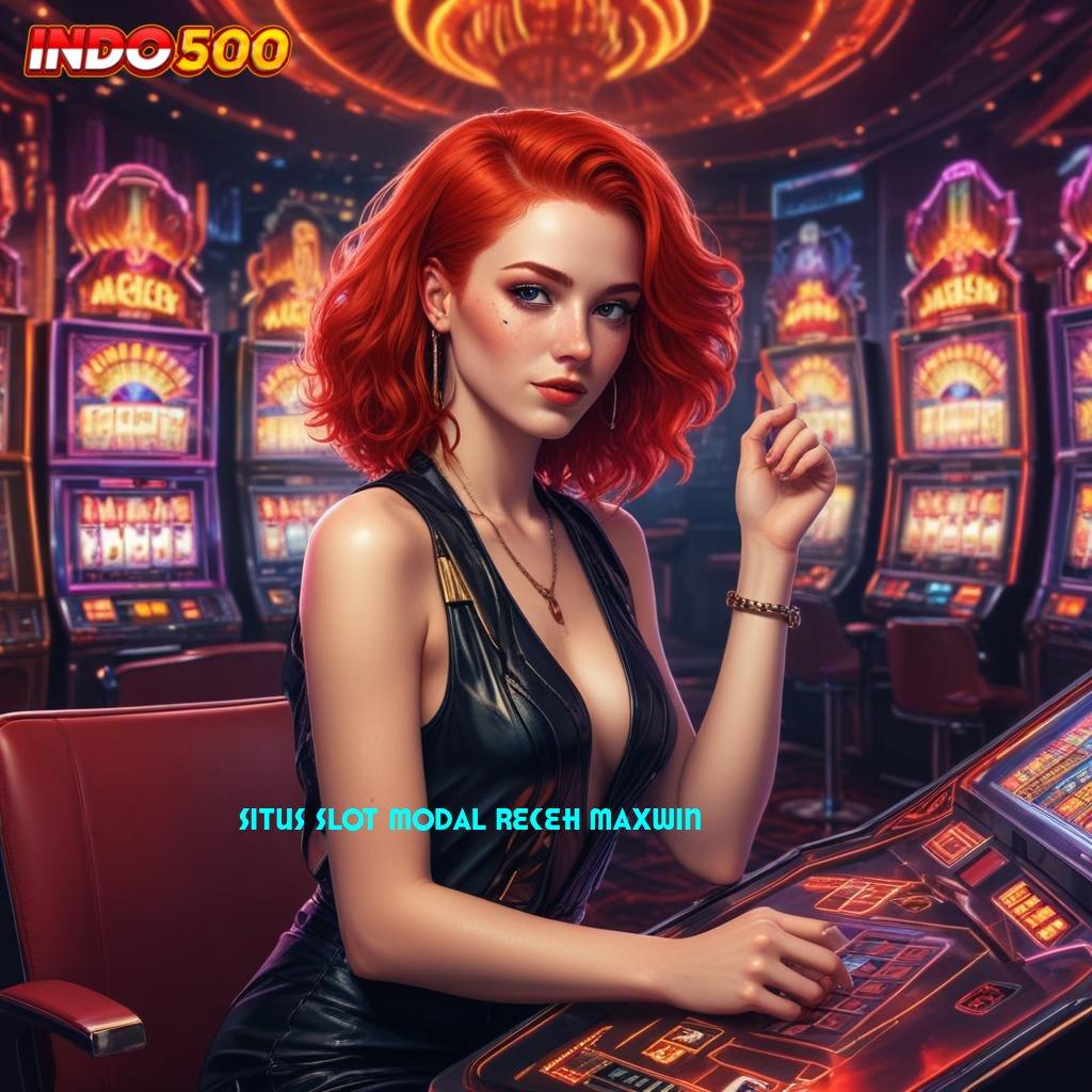 SITUS SLOT MODAL RECEH MAXWIN ✔ slot jackpot spektakuler besar