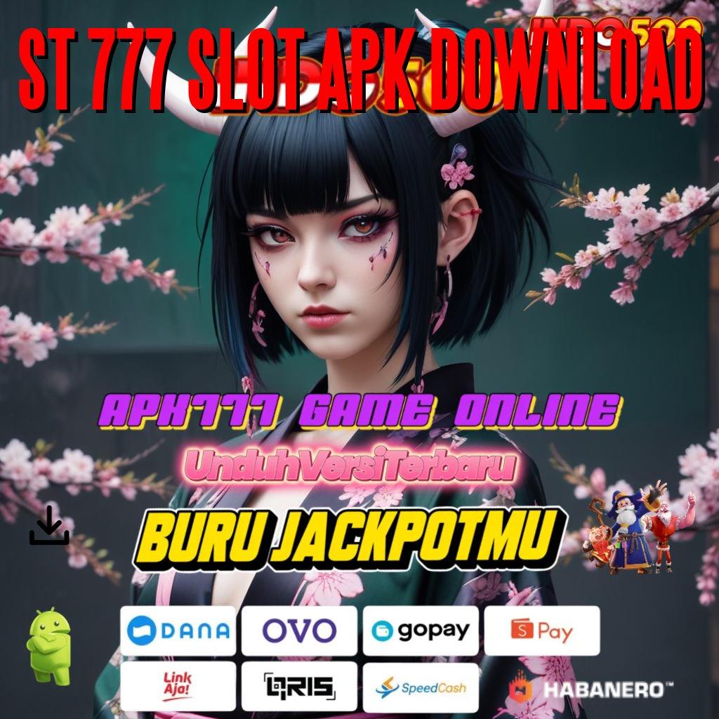 ST 777 SLOT APK DOWNLOAD ➽ fitur baru dalam permainan menyediakan keuntungan pasti