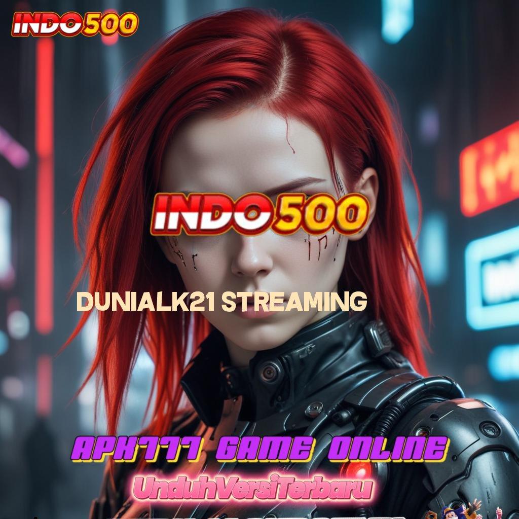 DUNIALK21 STREAMING ↪ lugas untung rezeki gampang setiap hari