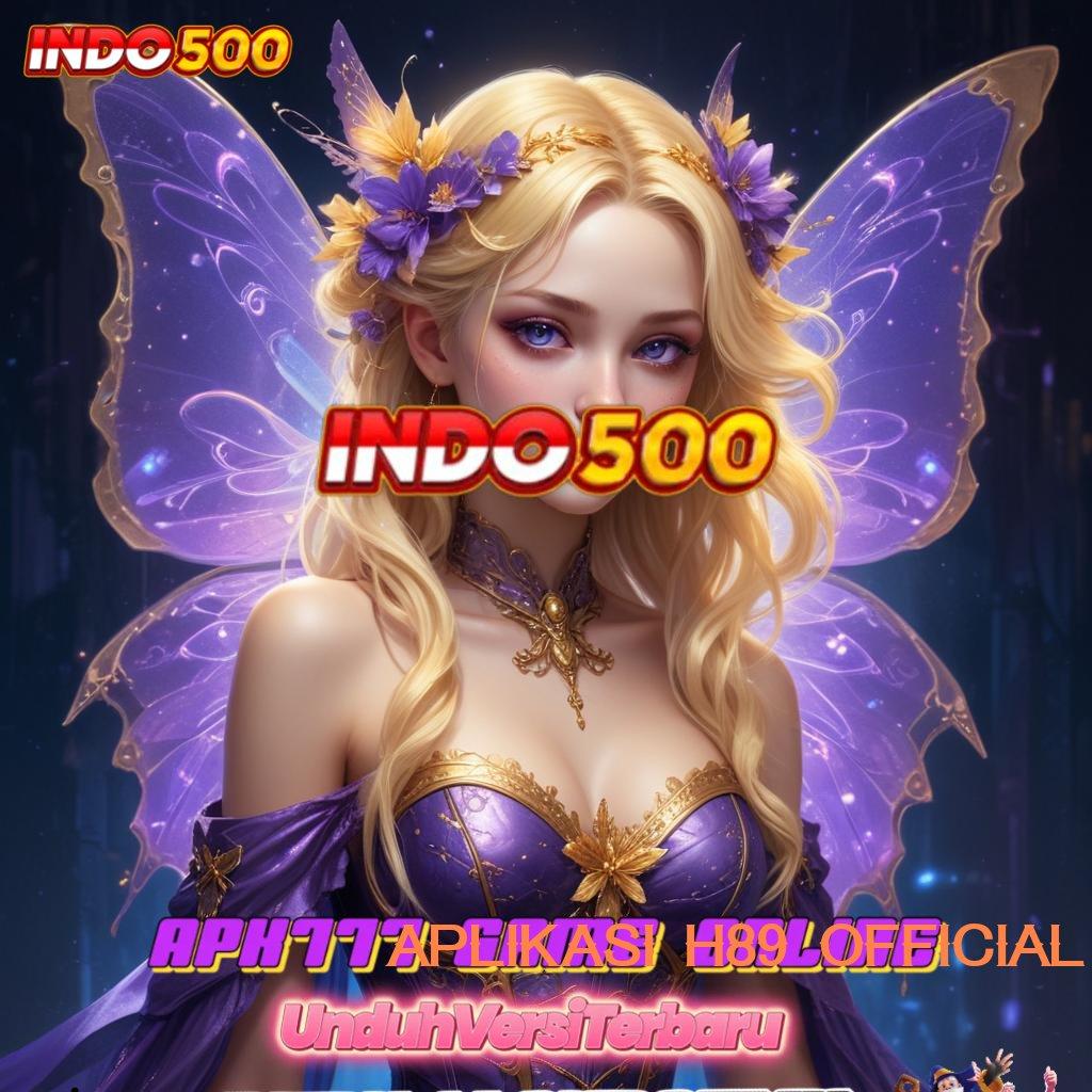 APLIKASI H89 OFFICIAL | Event Valid Bonus Versi 4.4