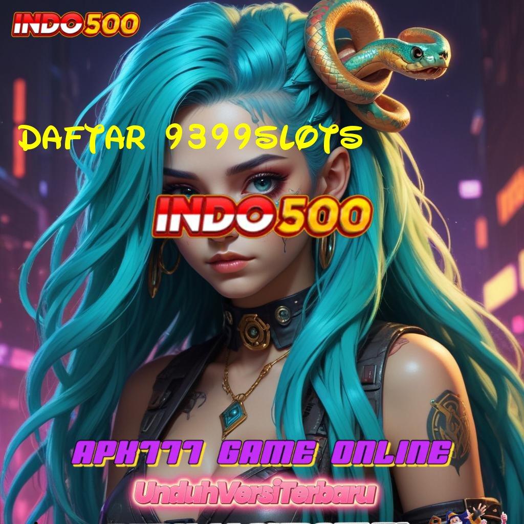 DAFTAR 9399SLOTS Lokasi Rahasia Maxwin Tanpa Ribet