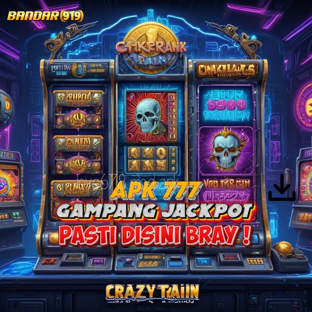 LOVE678 MOD APK 🔎 Raih Jackpot Dengan Spin Maksimal Sekarang Juga