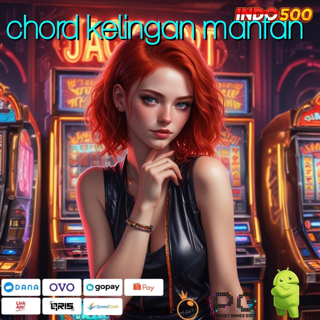 CHORD KELINGAN MANTAN Android Jackpot Versi 4.77 Bonus