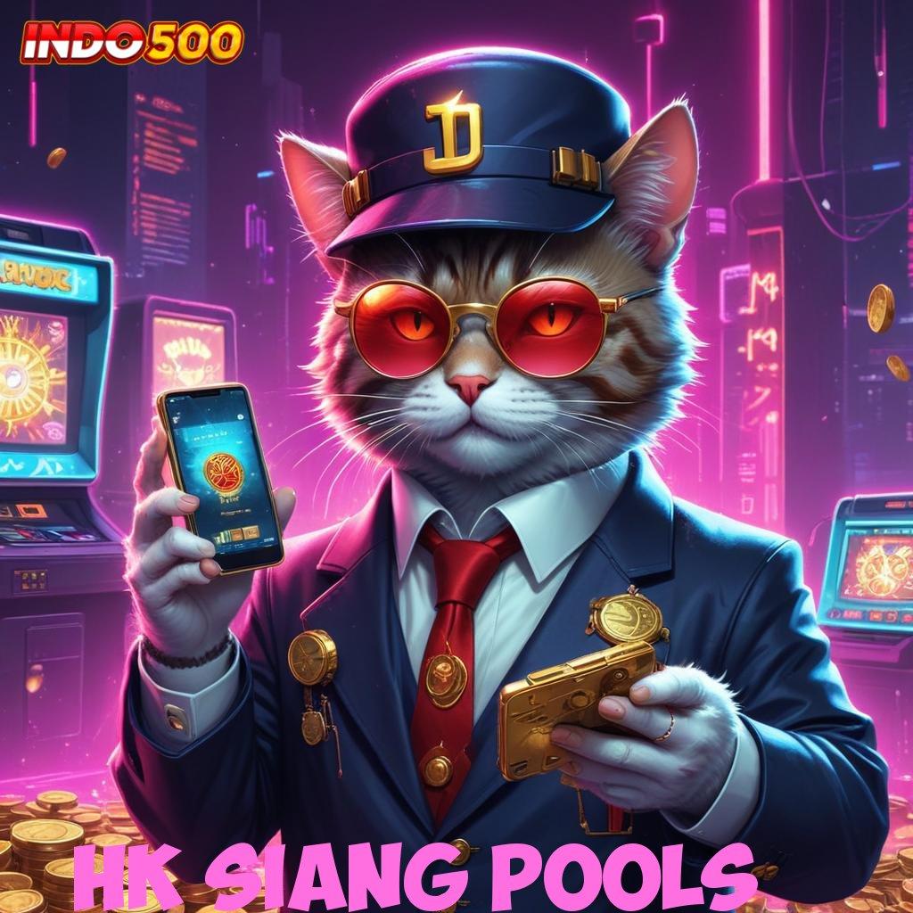 HK SIANG POOLS : Hadiah Berlimpah Kemenangan Maksimal Prinsip Seperti Ini Deposit Bri 25rb