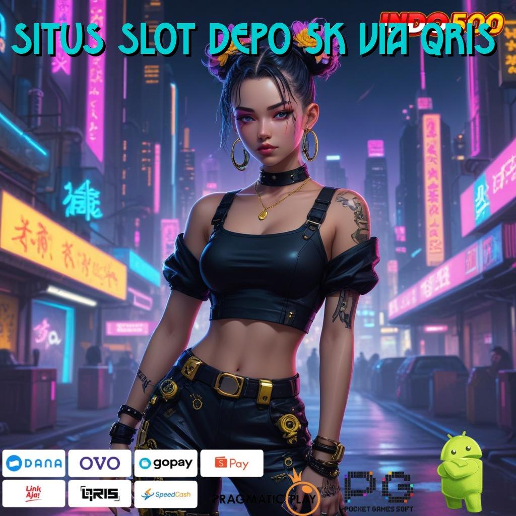 SITUS SLOT DEPO 5K VIA QRIS Hadiah Kaya Jalur Sukses Besar