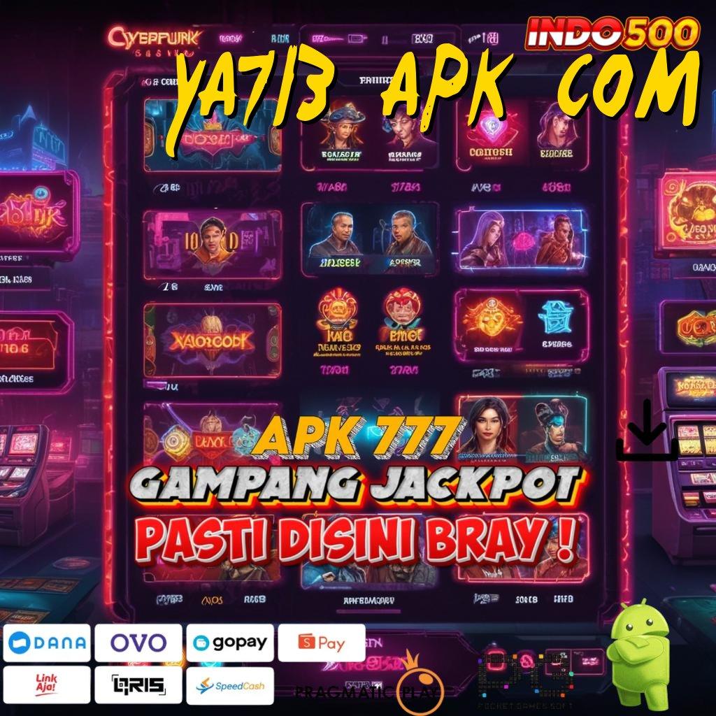 YA713 APK COM Pasti Jackpot Scatter Gampang Tiap Saat