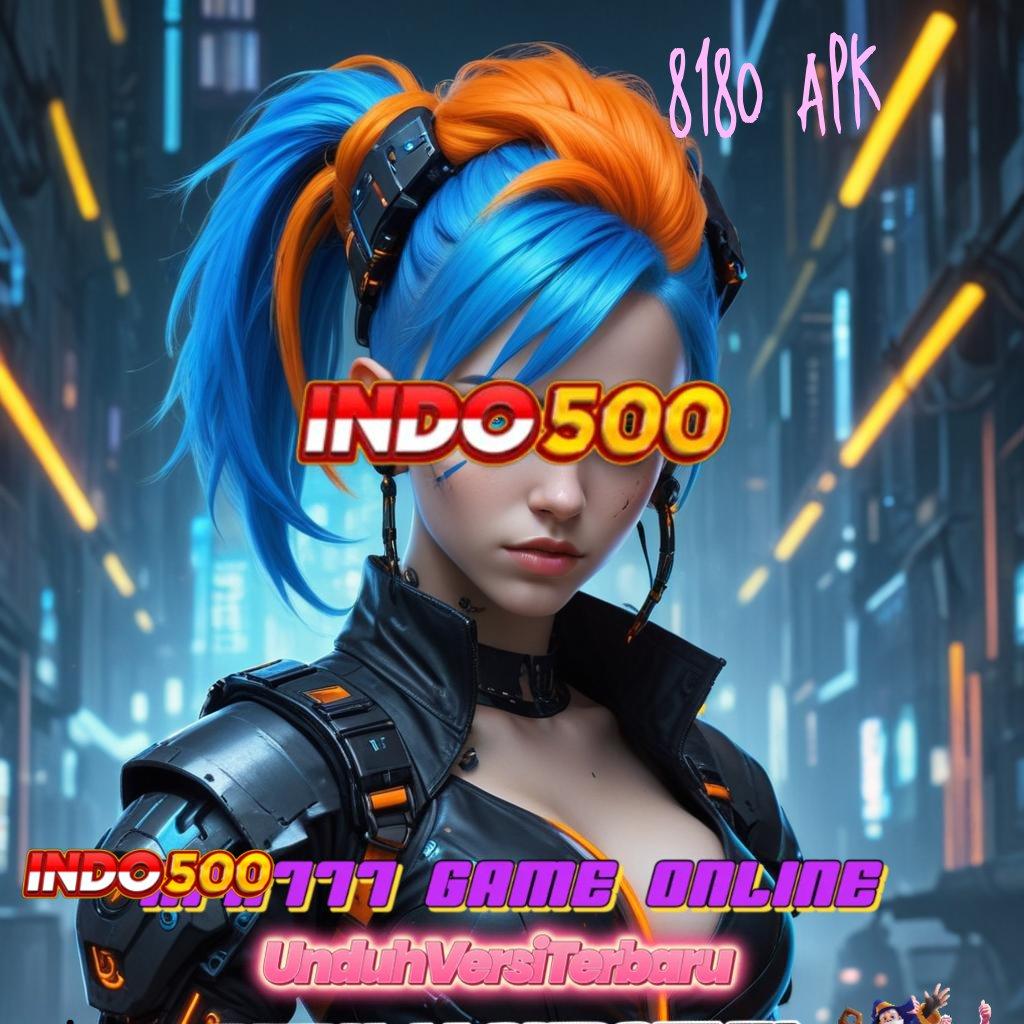 8180 APK 🥇 Bonus Besar APK Android iOS Titik Tolak