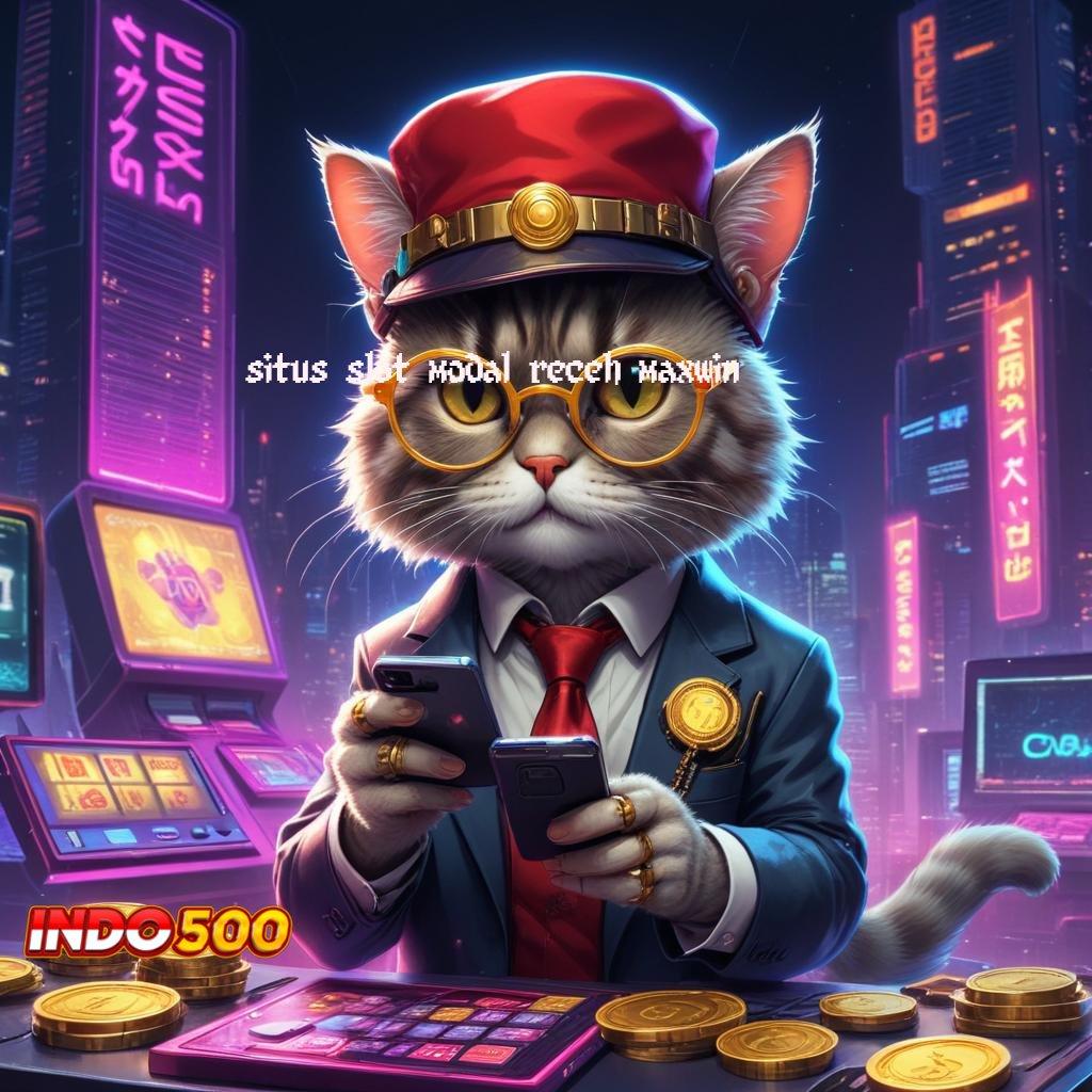 SITUS SLOT MODAL RECEH MAXWIN ⇏ akses jackpot dari depo dana 20k mudah