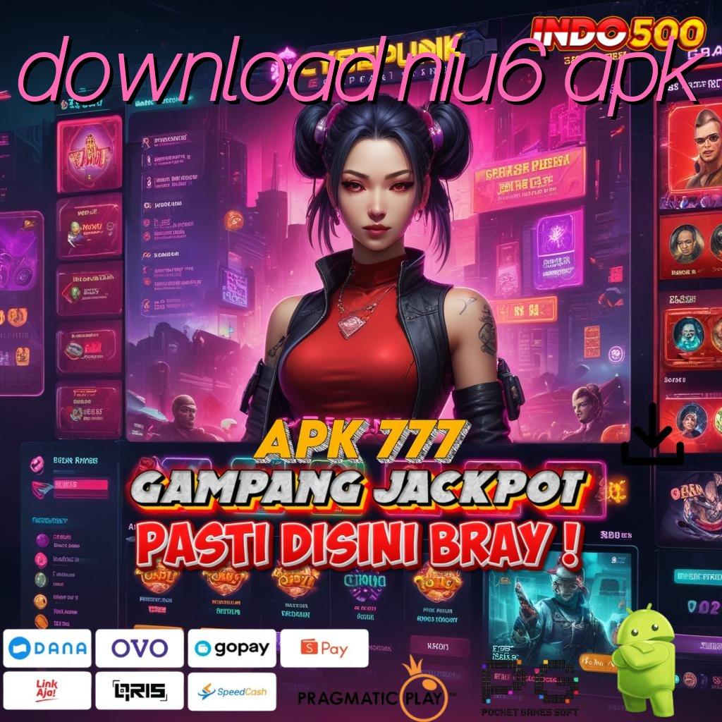 DOWNLOAD NIU6 APK Unggulan Akun Baru Slot Apk Tanpa Pembayaran Dana