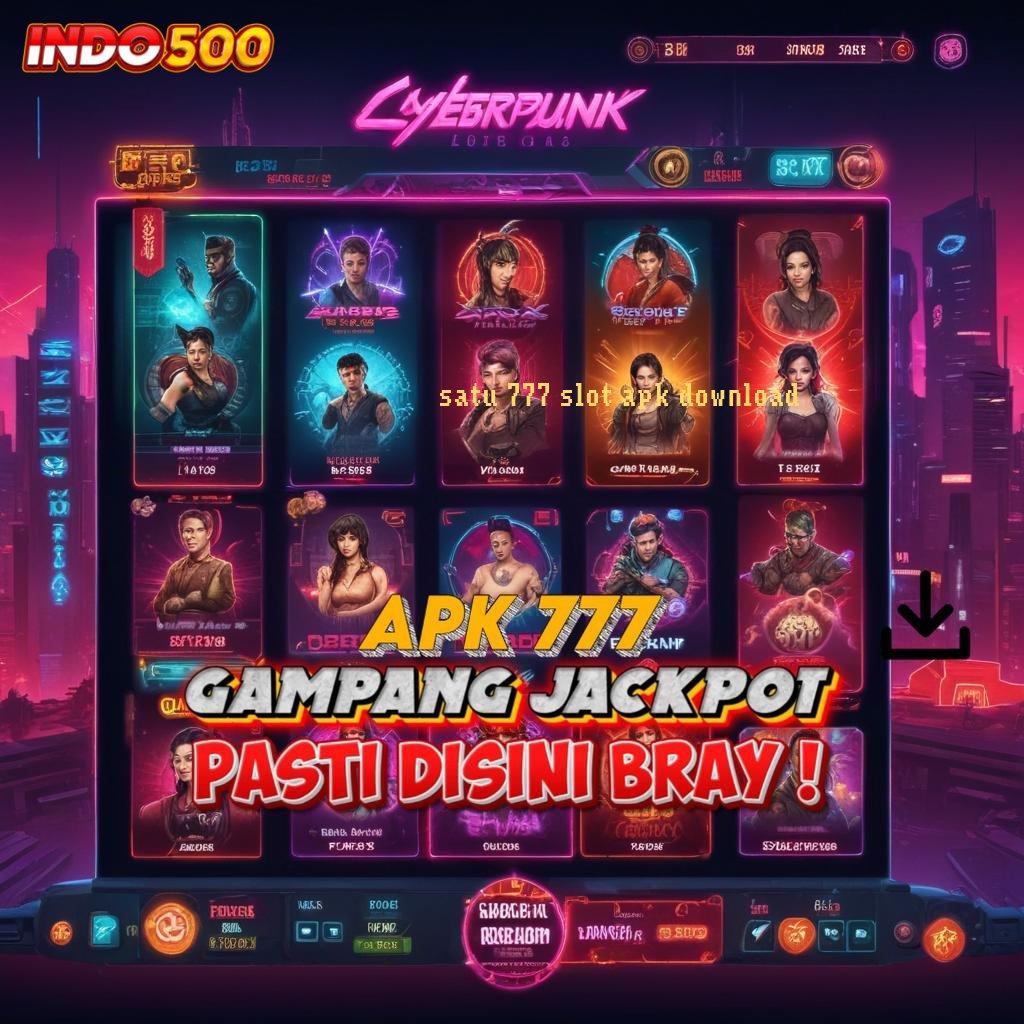 SATU 777 SLOT APK DOWNLOAD mesin baru uang langsung tarik dengan mudah