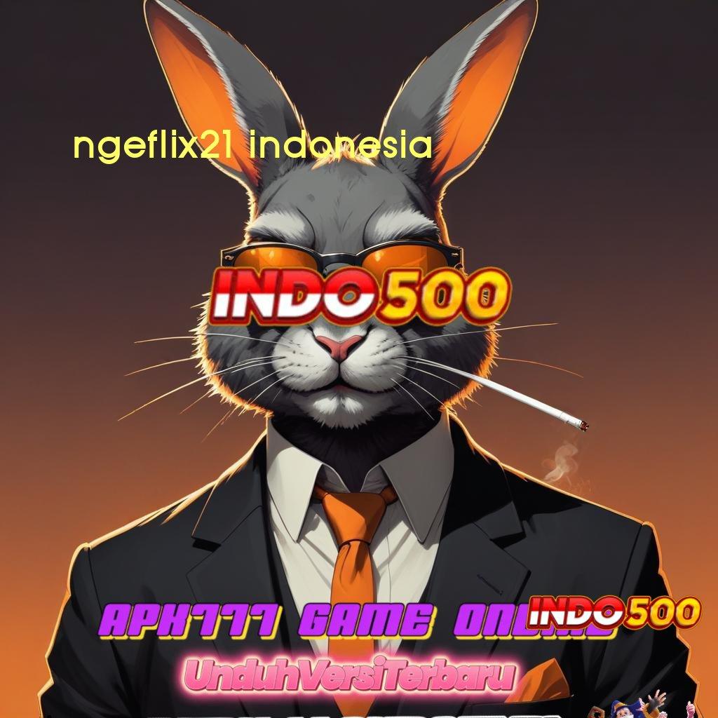 NGEFLIX21 INDONESIA 💫 sarana digital pelantar pola prasarana aplikasi