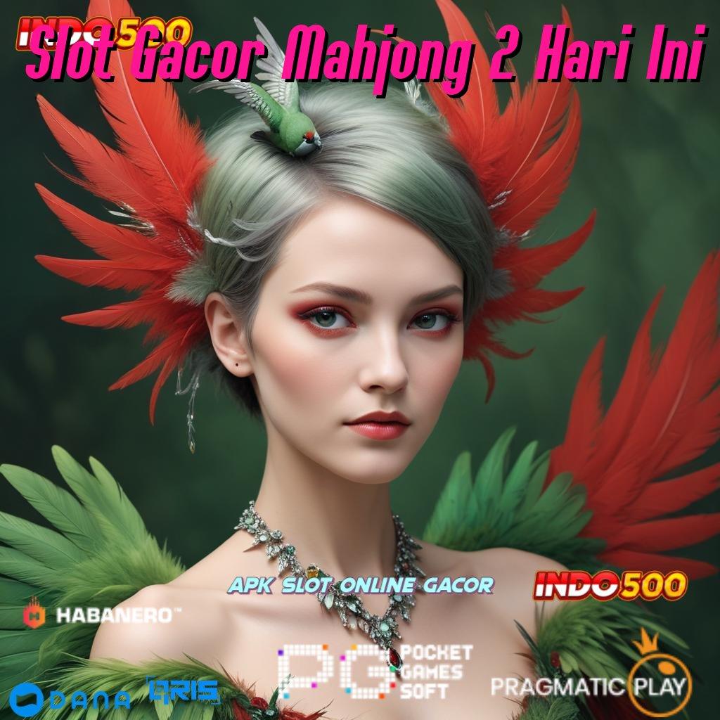 Slot Gacor Mahjong 2 Hari Ini