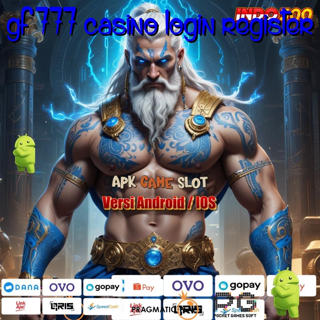 GF 777 CASINO LOGIN REGISTER Versi Gacor Jalur Maxwin Besar