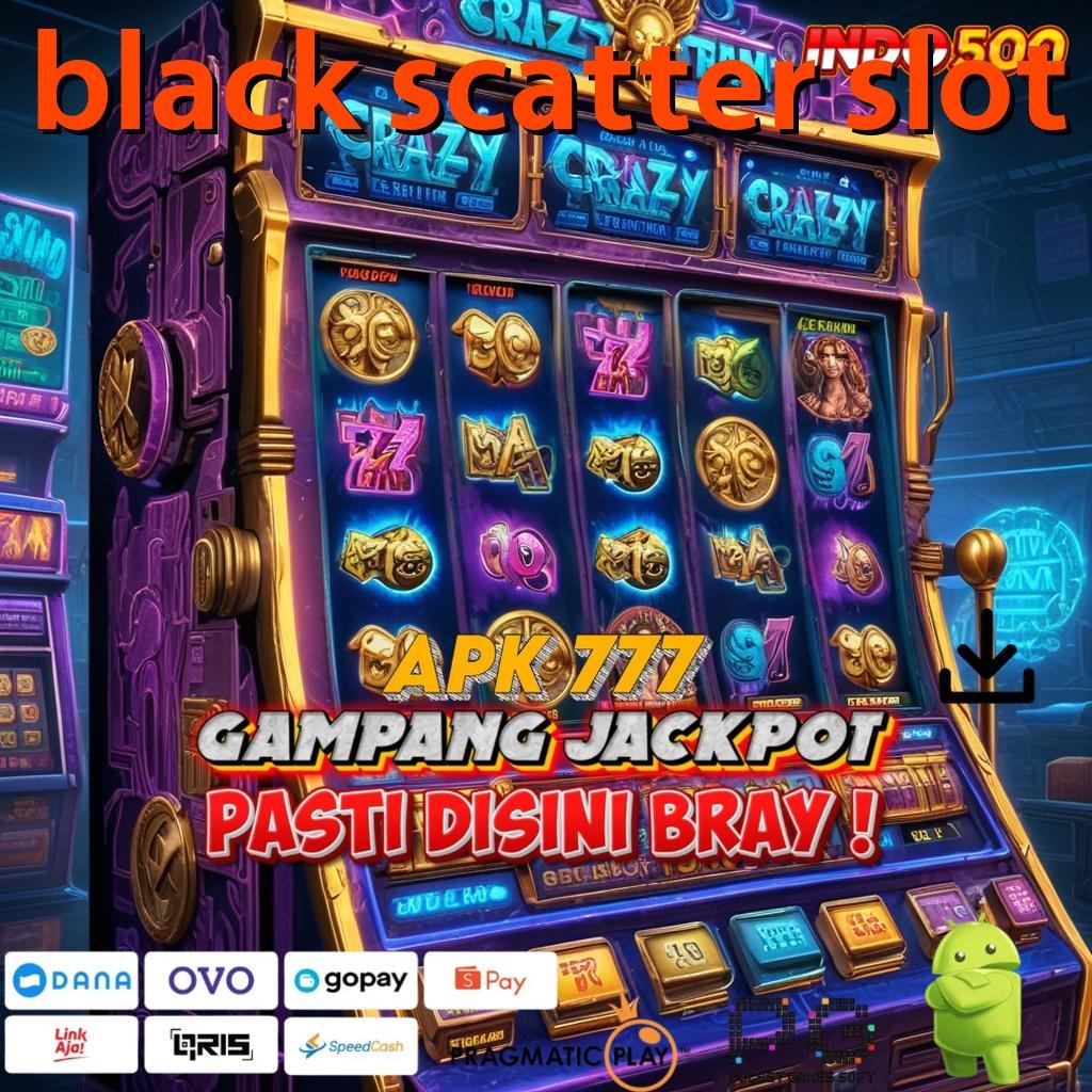 BLACK SCATTER SLOT Alat Fortuna Pasang Apk Android Terbaru Tanpa Modifikasi