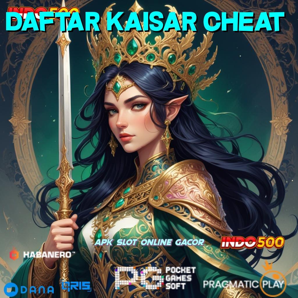 Daftar Kaisar Cheat