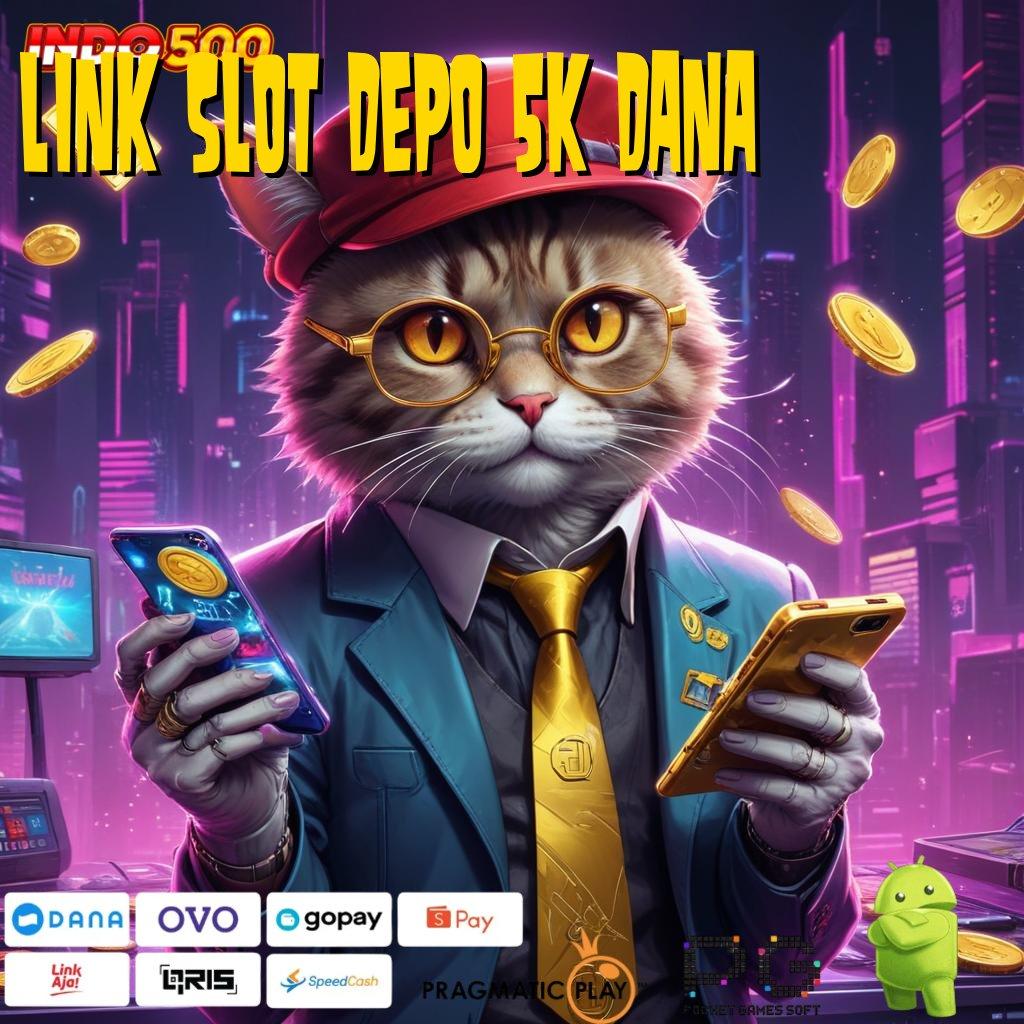 LINK SLOT DEPO 5K DANA lugas untung rezeki gampang setiap hari