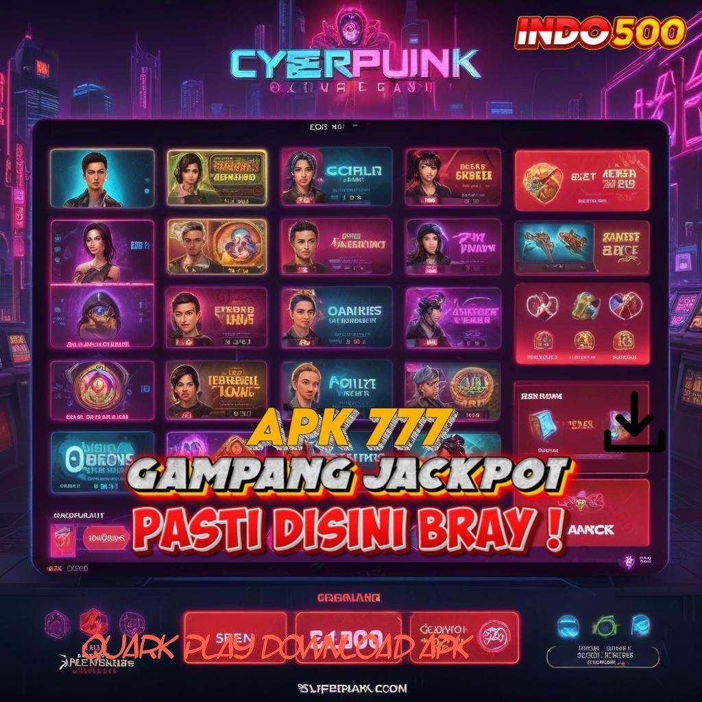 QUARK PLAY DOWNLOAD APK Download APK Untuk Scatter Maksimal Hari Ini