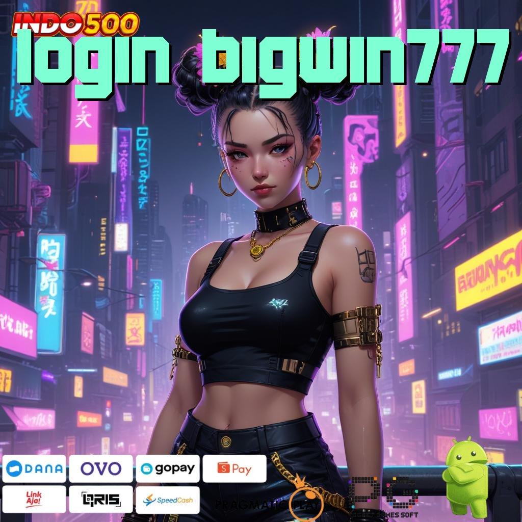 LOGIN BIGWIN777 akses baru dengan pintu keberuntungan cepat