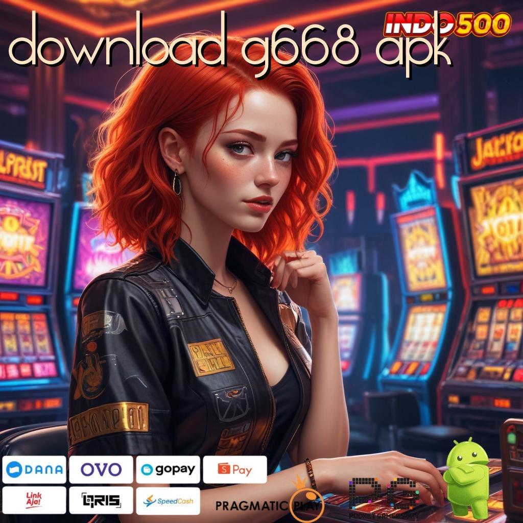 DOWNLOAD G668 APK Versi Jackpot Langsung Cair