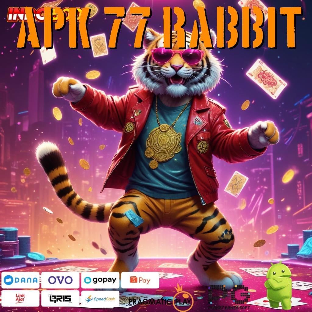 APK 77 RABBIT mesin slot kaya kilat tanpa ribet