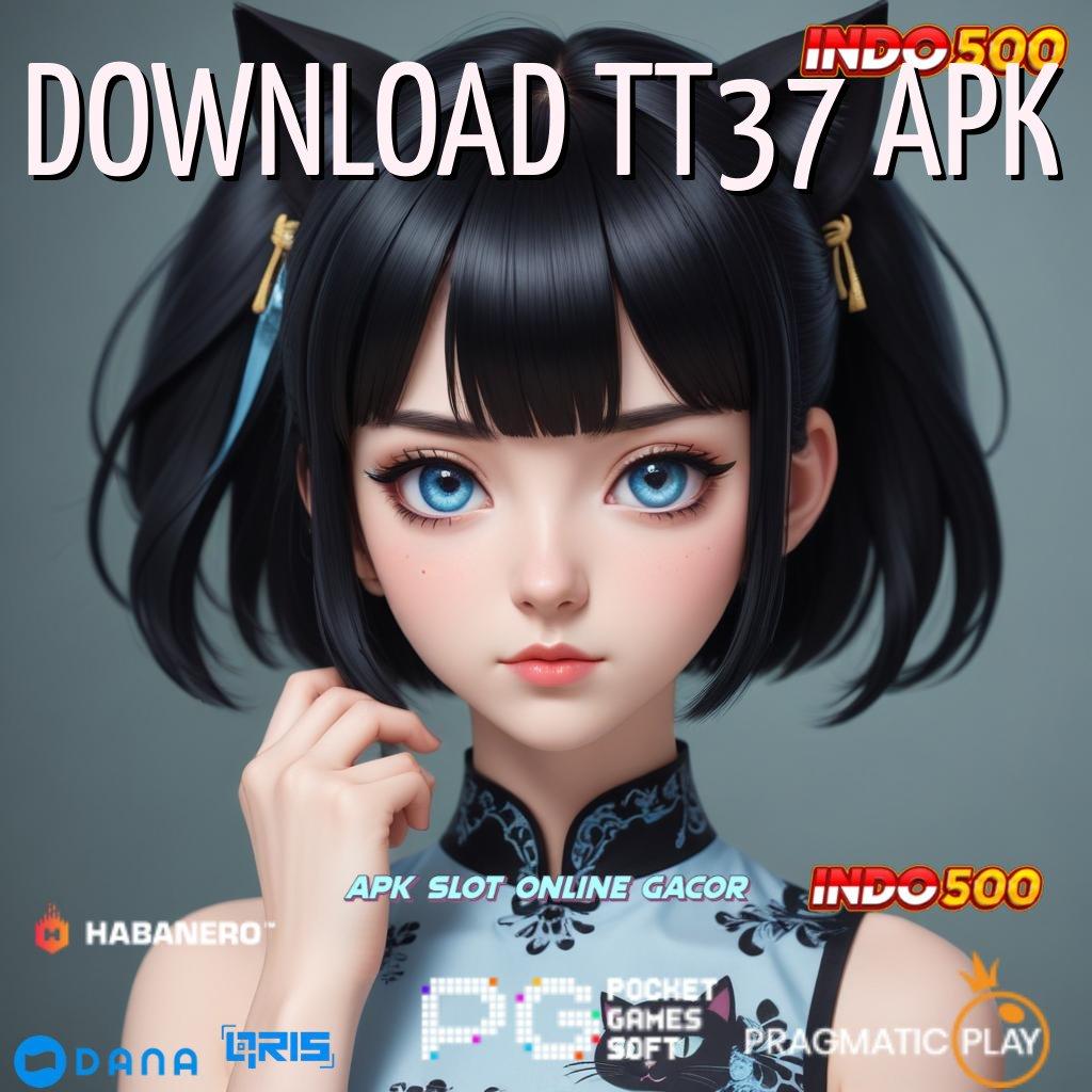 DOWNLOAD TT37 APK ➰ Mesin Vip Cuan Beruntun jaminan hasil maksimal