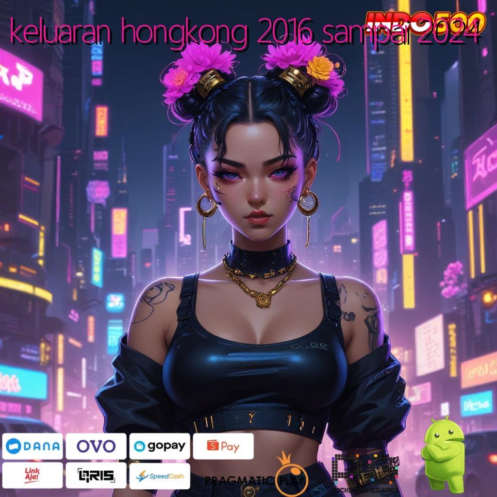 KELUARAN HONGKONG 2016 SAMPAI 2024 akun baru langsung cuan dengan slot payout mengesankan