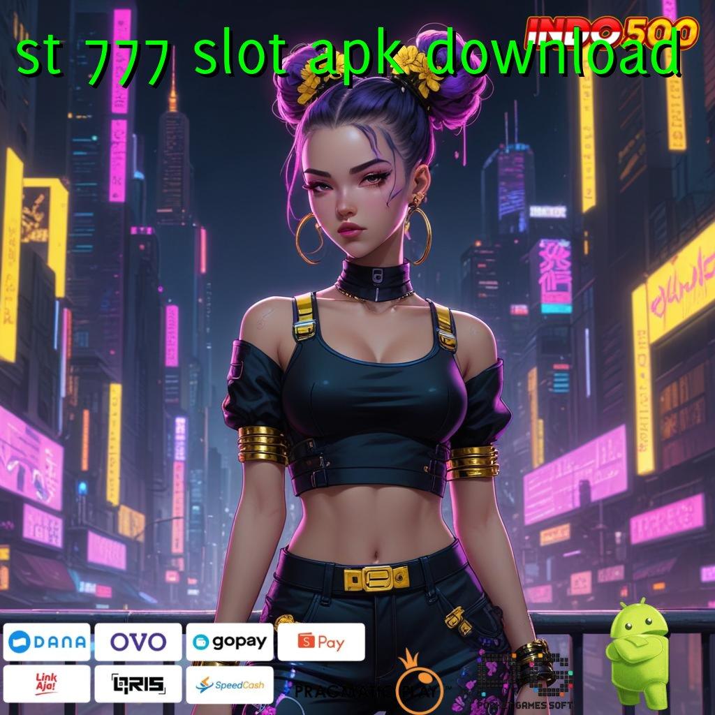 ST 777 SLOT APK DOWNLOAD Aplikasi Cepat Maxwin Melimpah