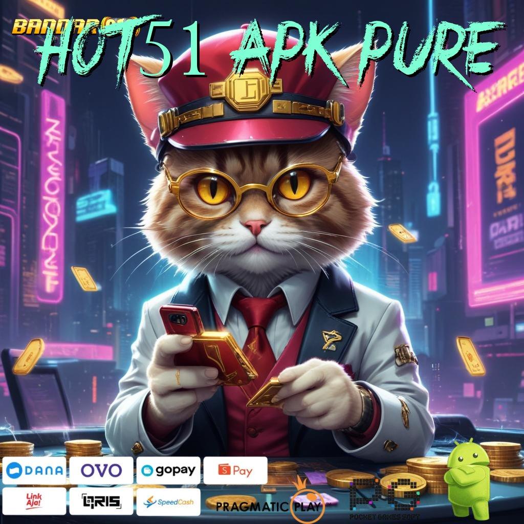 HOT51 APK PURE , Kocok Keberuntungan Deposit Sekarang Download Bonusnya!