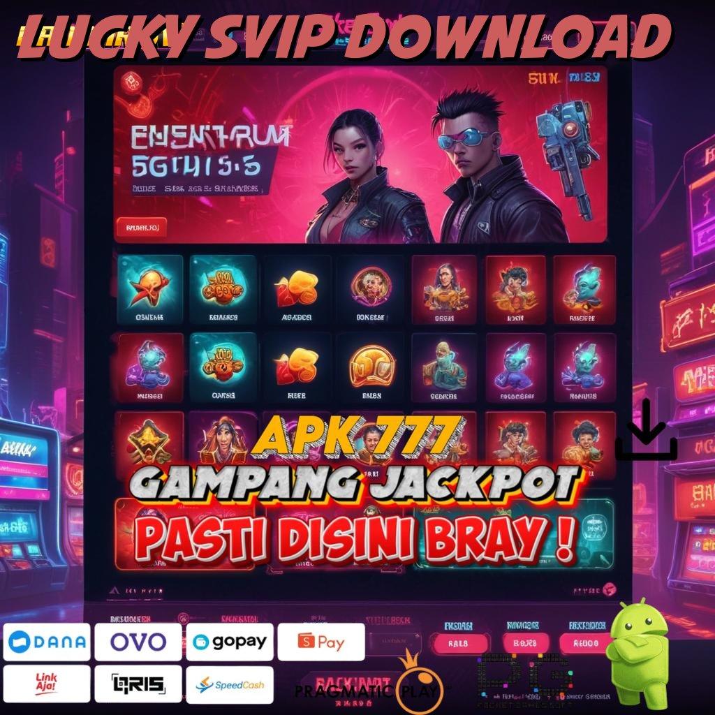 LUCKY SVIP DOWNLOAD @ menang gacor terus