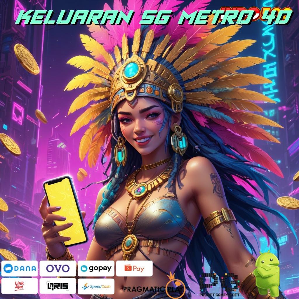 KELUARAN SG METRO 4D Cuan Fleksibel Scatter Bonus Selalu Lancar