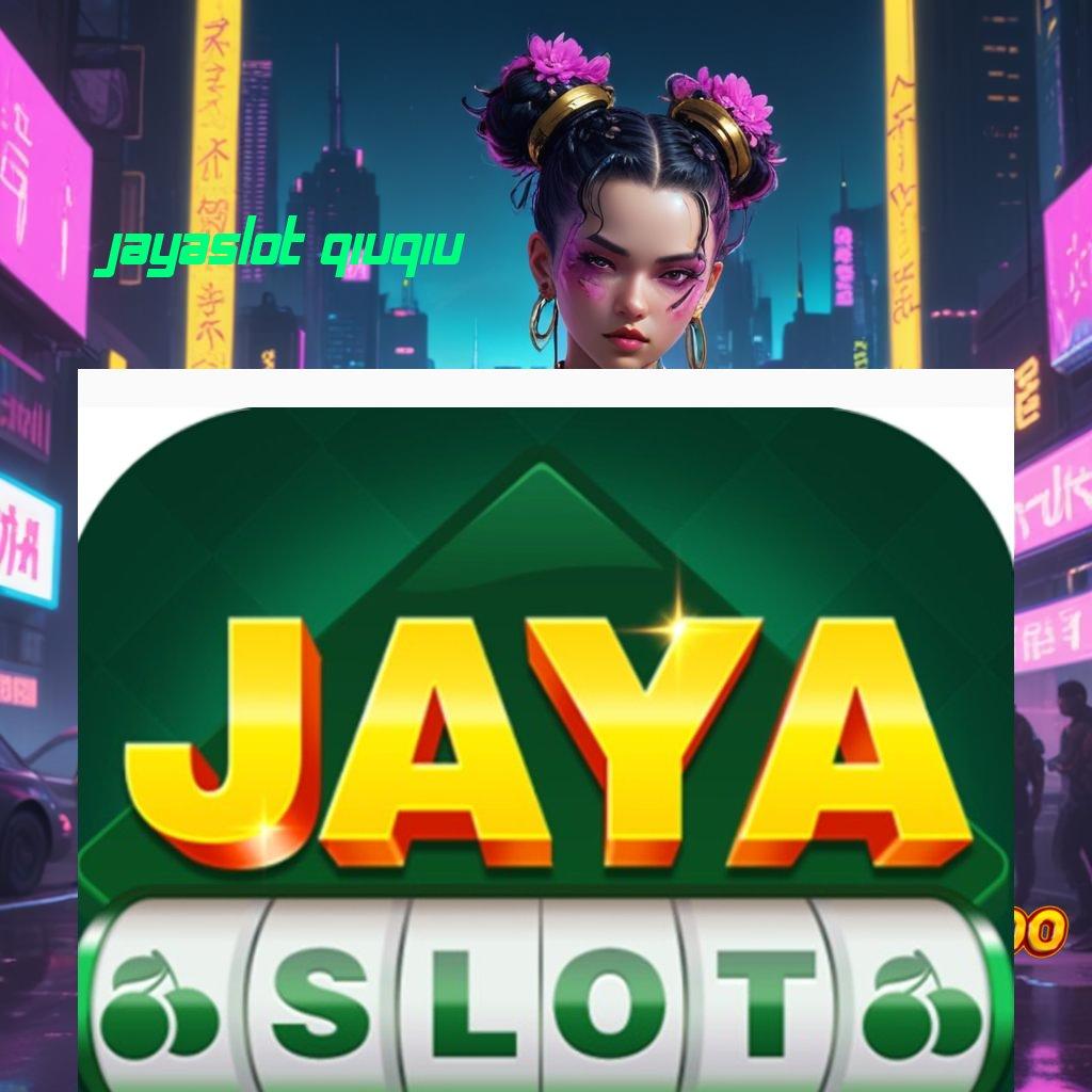 JAYASLOT QIUQIU Spin Stabil dan Untung Besar Setiap Saat