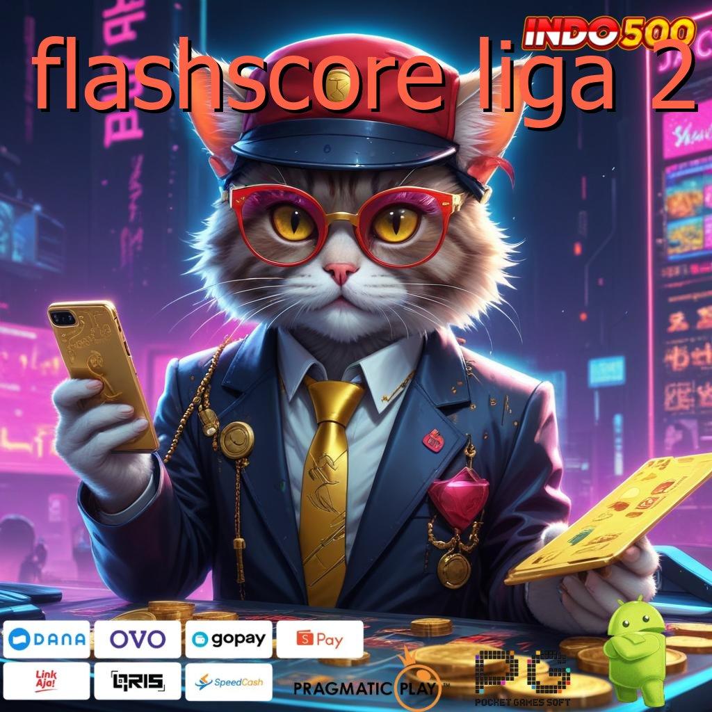 FLASHSCORE LIGA 2 slot pembayaran luar biasa