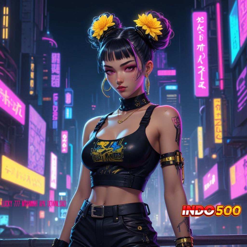 LUCKY 777 MYANMAR APK DOWNLOAD 🚀 Fitur Baru yang Efisien untuk Pemain Berpengalaman