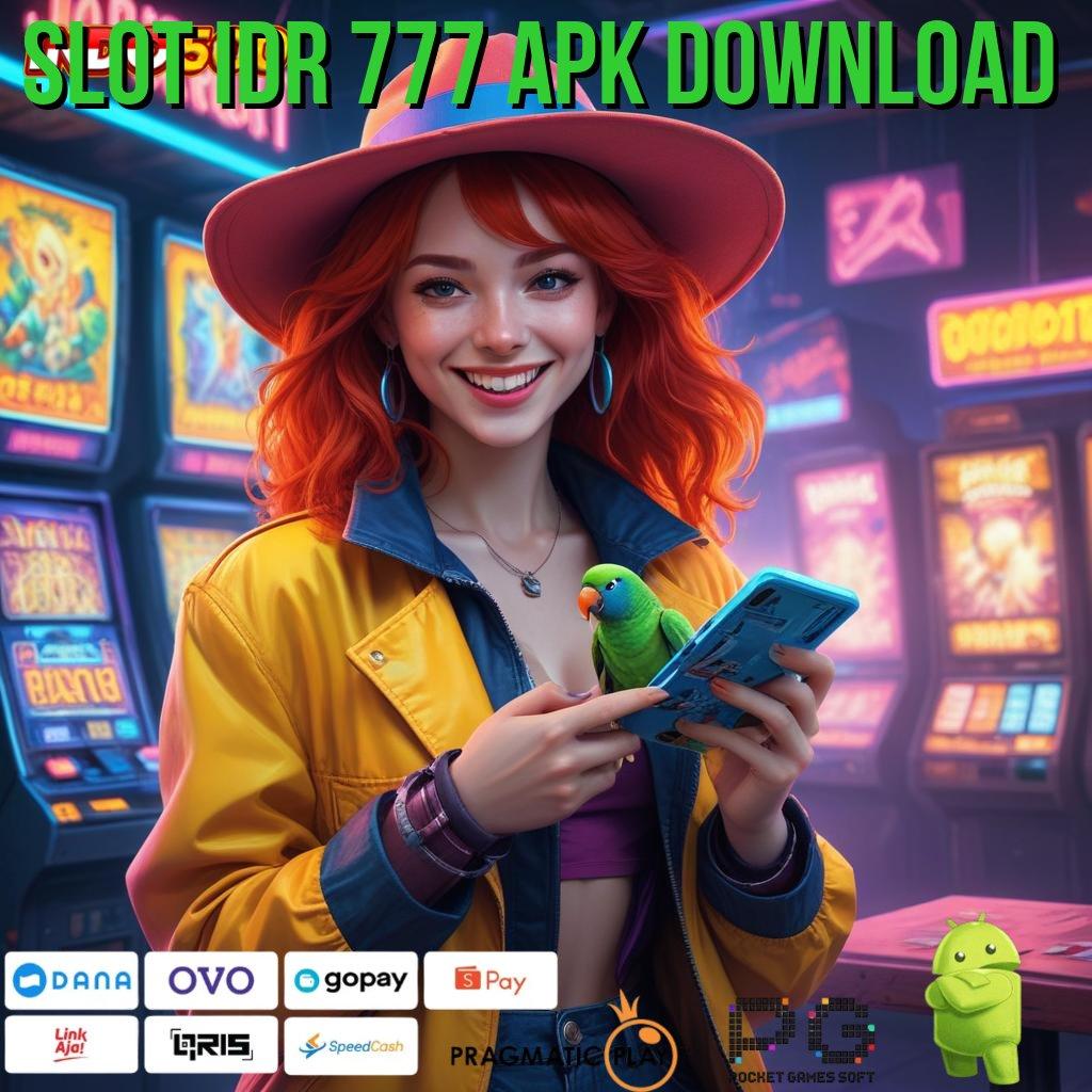 SLOT IDR 777 APK DOWNLOAD langsung scatter keberuntungan dekat di tangan