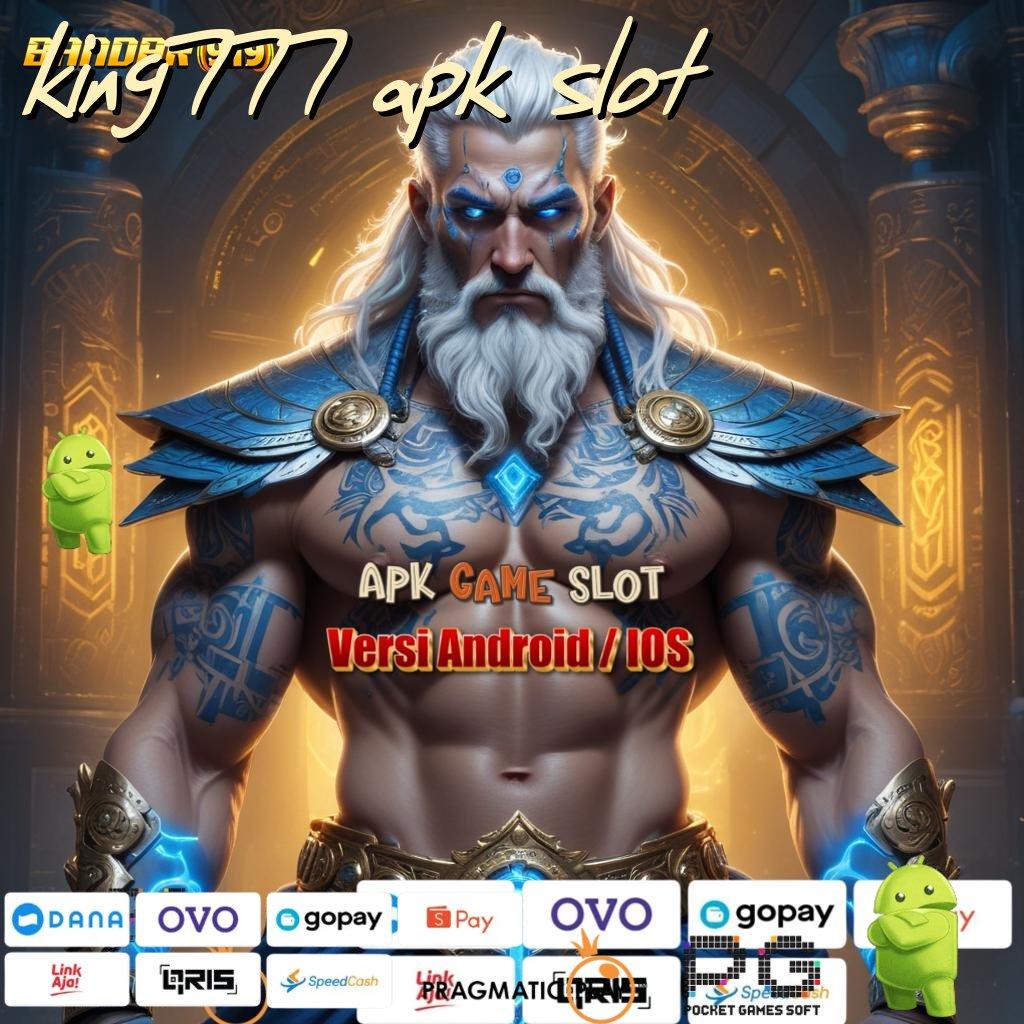 KING777 APK SLOT : Tidak Rumit Akses Cepat Menuju Cuan