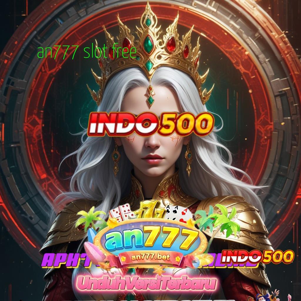 AN777 SLOT FREE ➜ kolam hadiah dengan event seru tiap hari