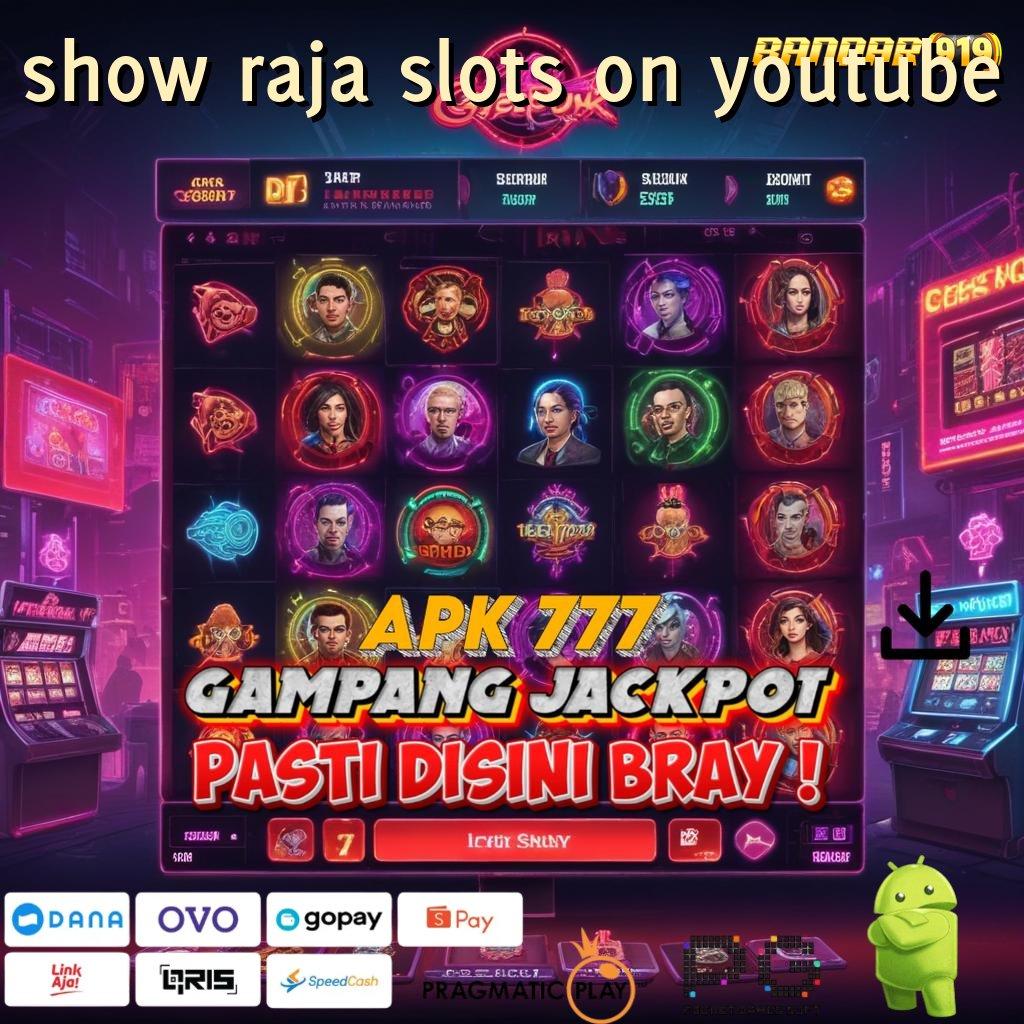 SHOW RAJA SLOTS ON YOUTUBE : Berlandaskan Dinamika Bebas Pasti Menang Kaya Mudah Raih Kemenangan